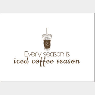 iced coffee - every season is iced coffee season Posters and Art